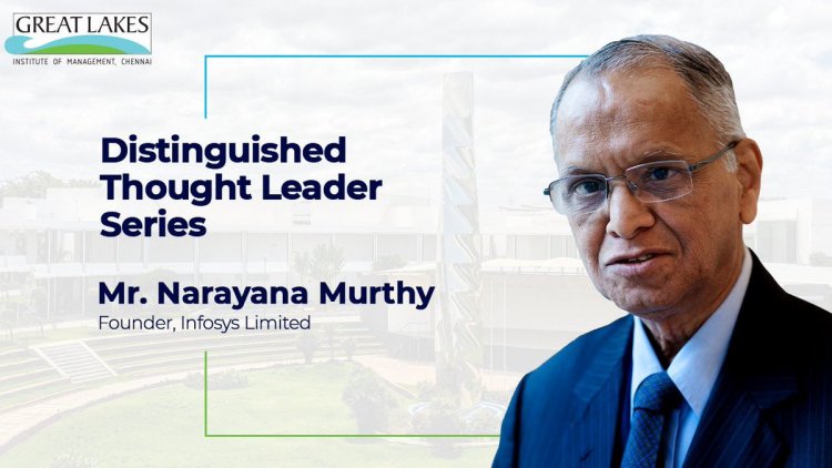 Great Lakes Institute of Management hosts Narayana Murthy as part of its ‘Distinguished Thought Leadership Series’