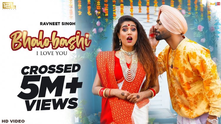 Bhalobashi by Ravneet Singh becomes talk of the town and crosses 5 million views