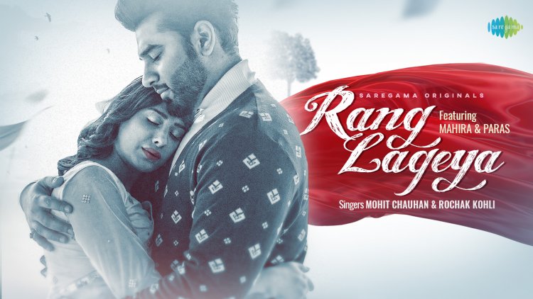 ‘Rang Lageya’- The Saga Of Love featuring the Bigg Boss fame couple Paras Chhabra and Mahira Sharma aka #PaHira is out now!