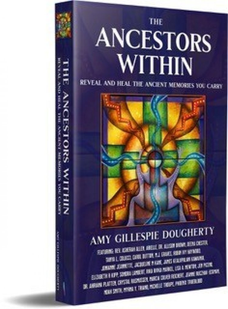 Brave Healer Productions Releases The Ancestors Within, a New Book That Helps People Heal Ancient Memories They Carry