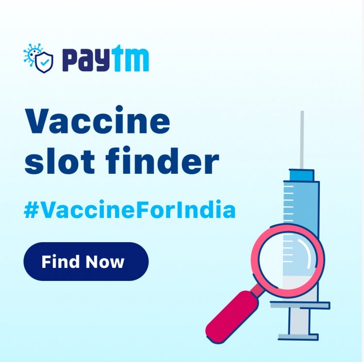 Paytm launches COVID-19 Vaccine Finder to help citizens, now check availability real-time & receive alerts when new slots open via Paytm Chat