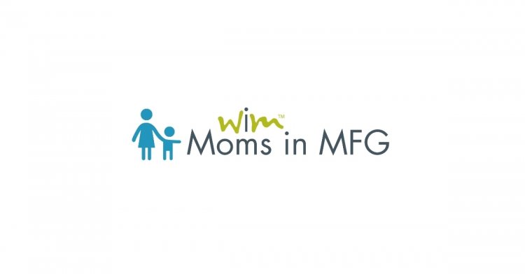 Women in Manufacturing Association Announces “Moms in MFG,” a New Event for Moms Working in the Manufacturing Sector