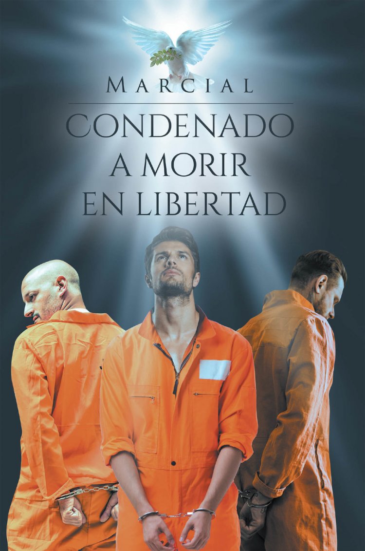 Marcial's new book Condenado a Morir en Libertad, a riveting tale about a condemned man's redeeming journey from damnation and toil