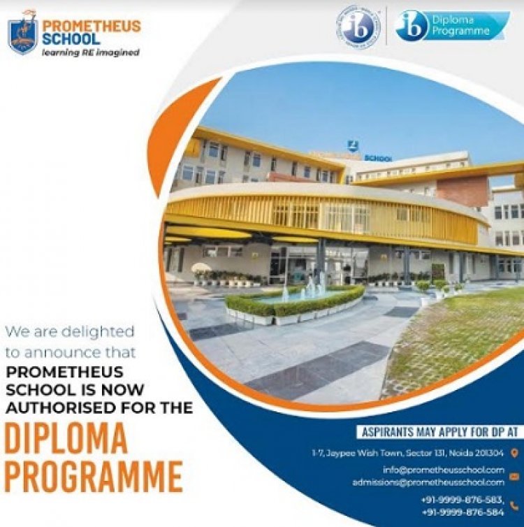 Prometheus School Noida Receives IB Authorisation to Offer Diploma Programme