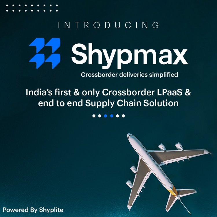 AI powered Logistics startup Shyplite launches - Shypmax: India's first and only Cross border LPaaS