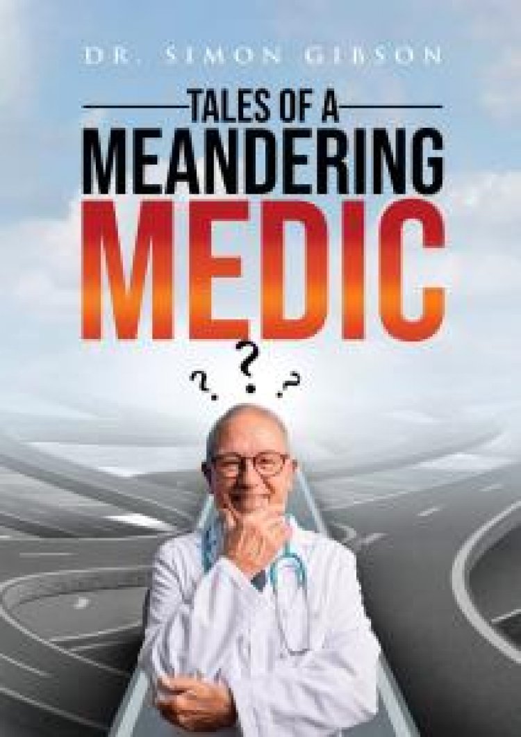 Dr. Simon Gibson Chronicles "Tales of a Meandering Medic