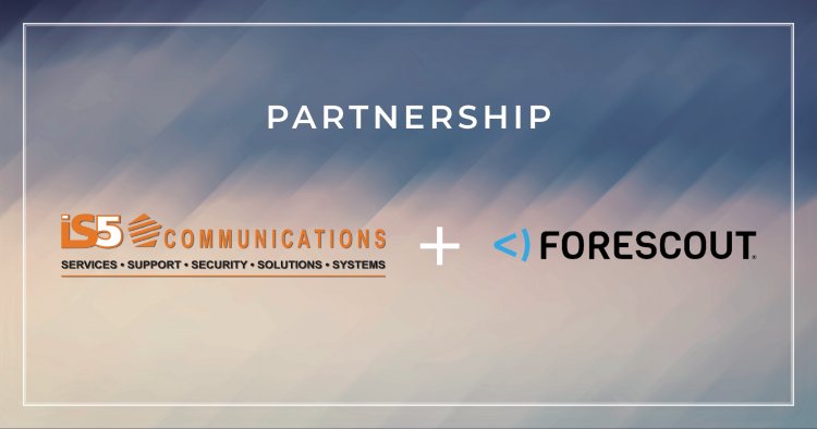 iS5 Communications Inc. Announces Cybersecurity Partnership with Forescout eyeInspect