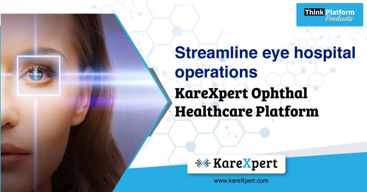 KareXpert opens its doors to the Ophthalmology segment; aims to digitally transform 5000 Eye Hospitals