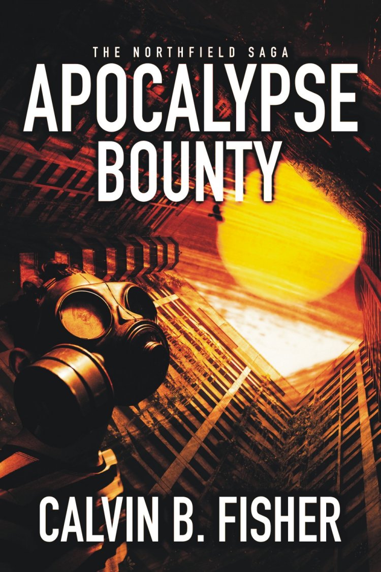 Sci Fi Author Calvin B. Fisher's The Northfield Saga: Apocalypse Bounty to be released by Headline Books on November 2nd
