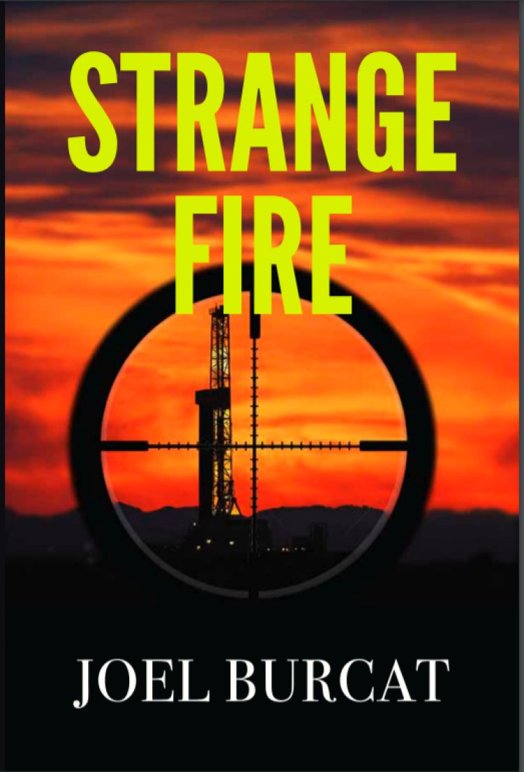 Joel Burcat's New Environmental Legal Thriller on Fracking 'Strange Fire' Is Coming Soon