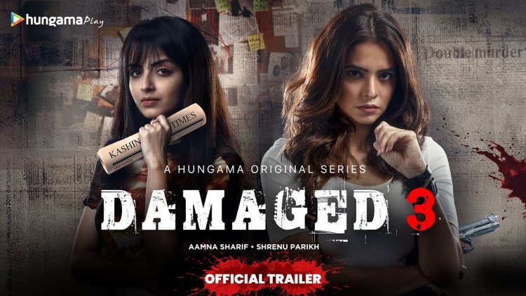 Aamna Sharif and Shrenu Parikh star in new Season 3 of Damaged the Hungama Original blockbuster