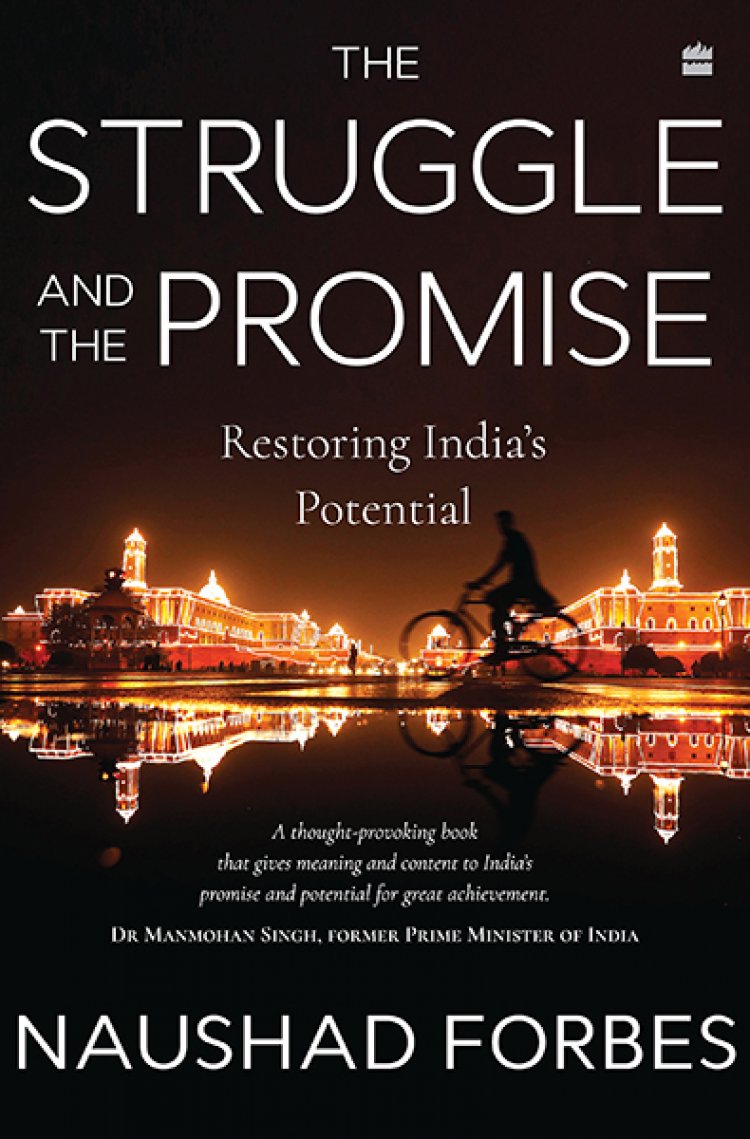 HarperCollins is proud to announce the release of The Struggle and The Promise: Restoring India's Potential by Naushad Forbes