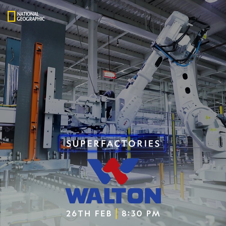 National Geographic India’s SUPERFACTORIES to take viewers to the center of the manufacturing facility and headquarters of Walton Group, one of Bangladesh’s leading tech giants
