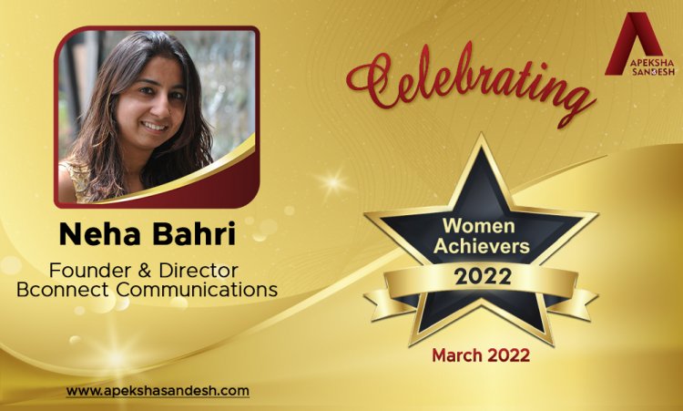 Women are the strongest creature in the world - Neha Bahri, Founder & Director of Bconnect Communications