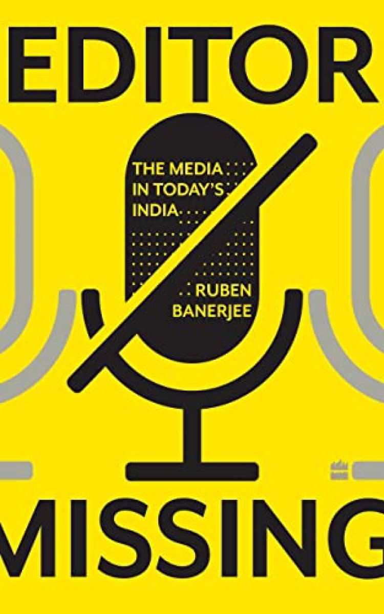 HarperCollins announces the publication of 'Editor Missing: The Media in Today's India' by Ruben Banerjee