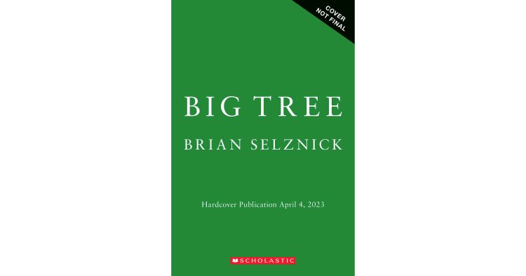 Scholastic Plants "BIG TREE" by #1 New York Times Bestselling Author and Award-Winning Artist Brian Selznick