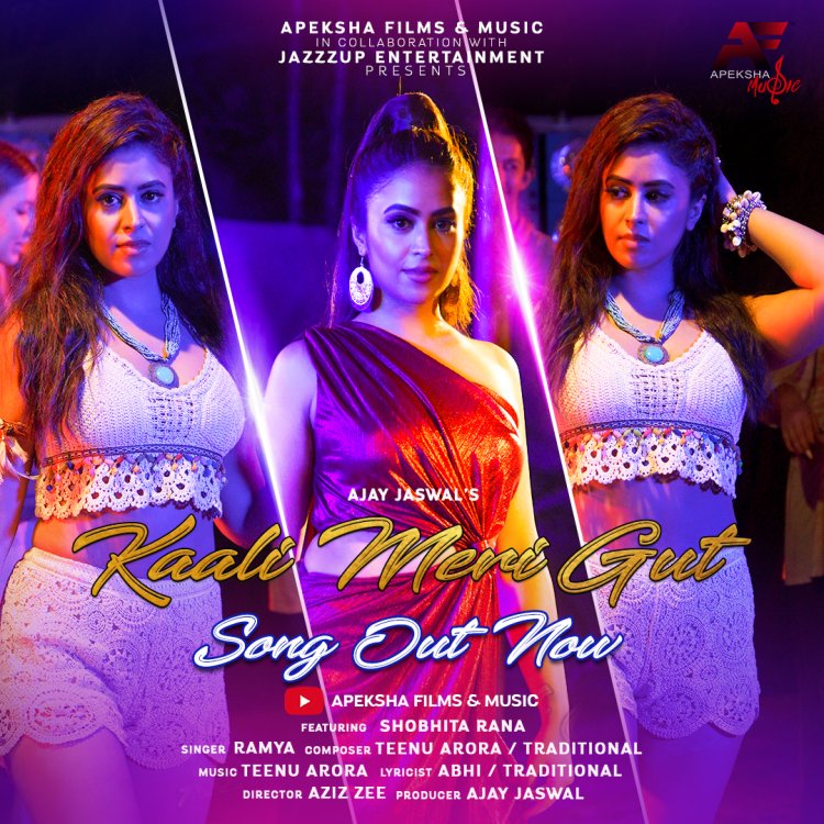 Apeksha Films & Music Brings A Punjabi Traditional Groovy Track ‘Kaali Meri Gut’ Produced By Ajay Jaswal Featuring Shobhita Rana In The Sensational Voice Of Ramya