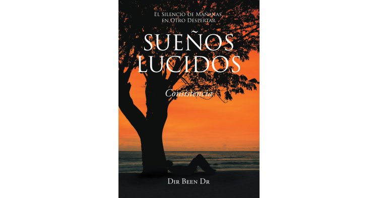 Dir Been Dr's new book "Sueños Lucidos: Consistencia" is an enchanting volume traversing the core of one's soul and dreams.