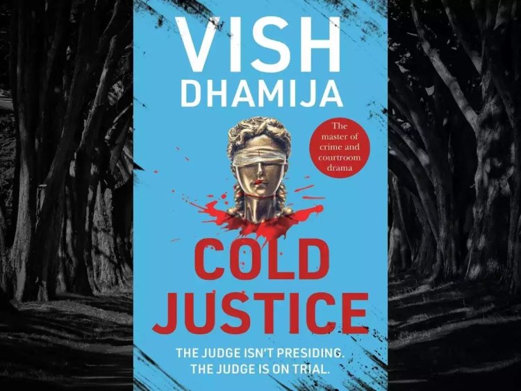 Vish Dhamija pens new courtroom drama 'Cold Justice'