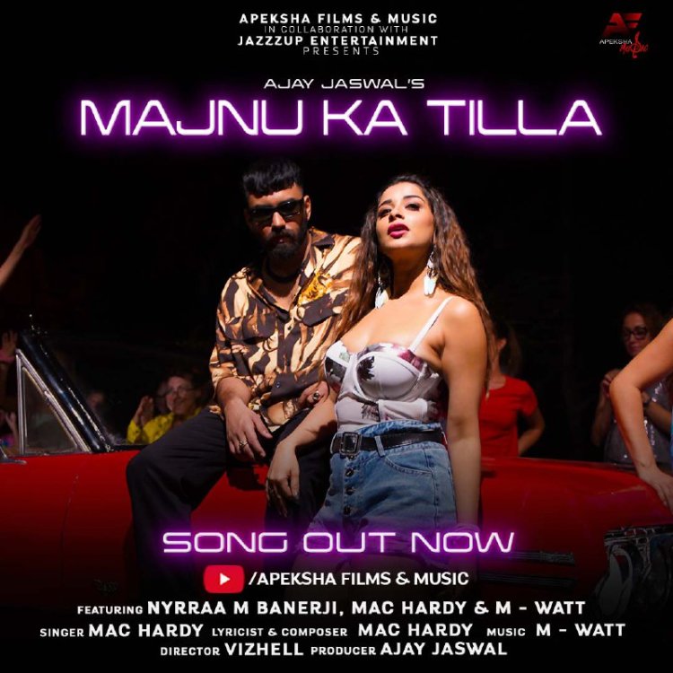 Apeksha Films & Music in collaboration with Jazzzup Entertainment Brings A High-On-Energy Track ‘Majnu Ka Tilla’ Produced By Ajay Jaswal Featuring Nyrraa M Banerji, Mac Hardy, And M-Watt