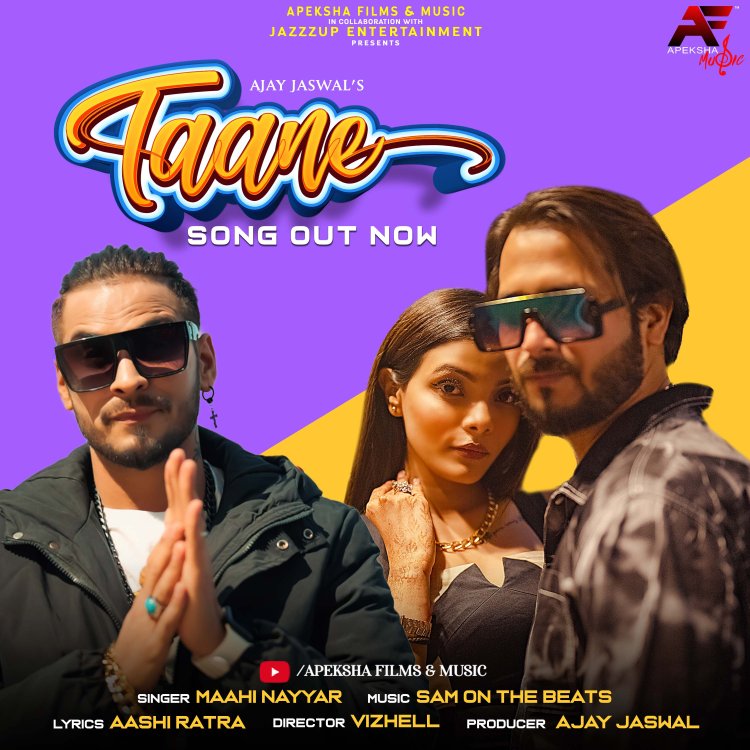 Apeksha Films & Music in collaboration with Jazzzup Entertainment Brings ‘Taane’ A Funky - Upbeat Punjabi Music Video Produced By Ajay Jaswal