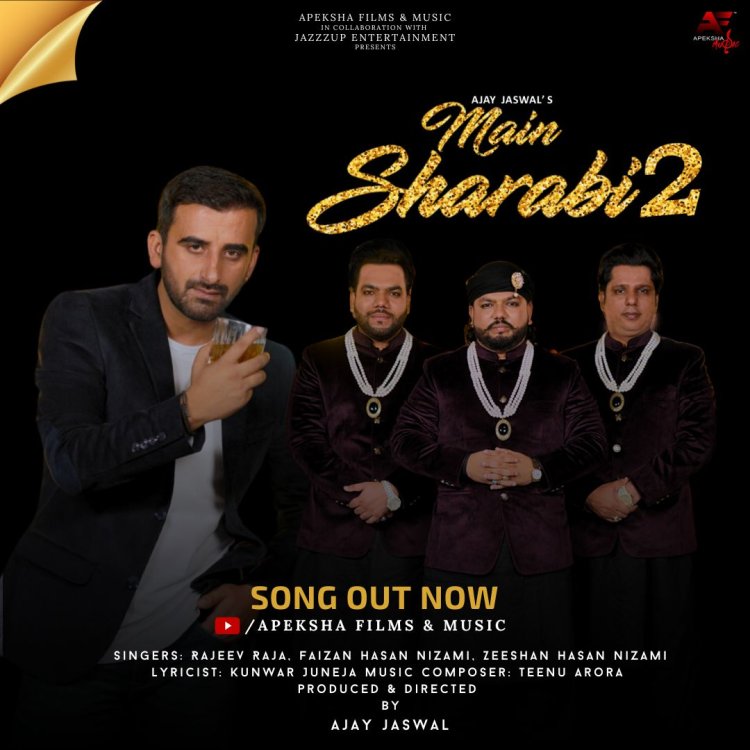 Apeksha Films & Music in collaboration with Jazzzup Entertainment presents ‘Main Sharabi 2’ Produced and Directed by Ajay Jaswal which reunites Rajeev Raja and the Nizami Brothers following the tremendous success of their previous music video 'Main Sharabi'