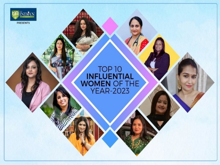 Top 10 Influential Women of the Year 2023 by The Indian Alert