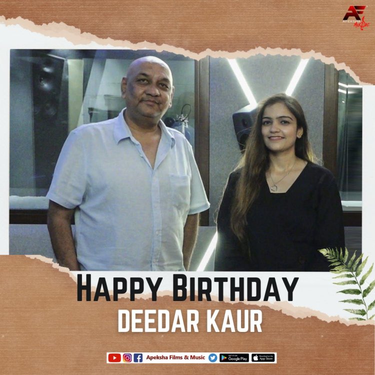 Producer Ajay Jaswal of Apeksha Films And Music wishes  popular  singer Deedar Kaur  on her birthday