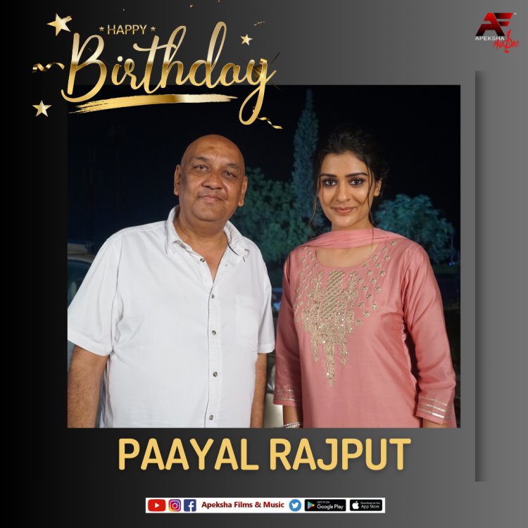 Producer Ajay Jaswal of Apeksha Films And Music wishes the popular actress Paayal Rajput on her birthday
