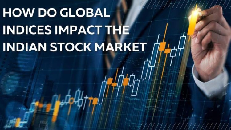 How Do Global Indices Impact the Indian Stock Market?