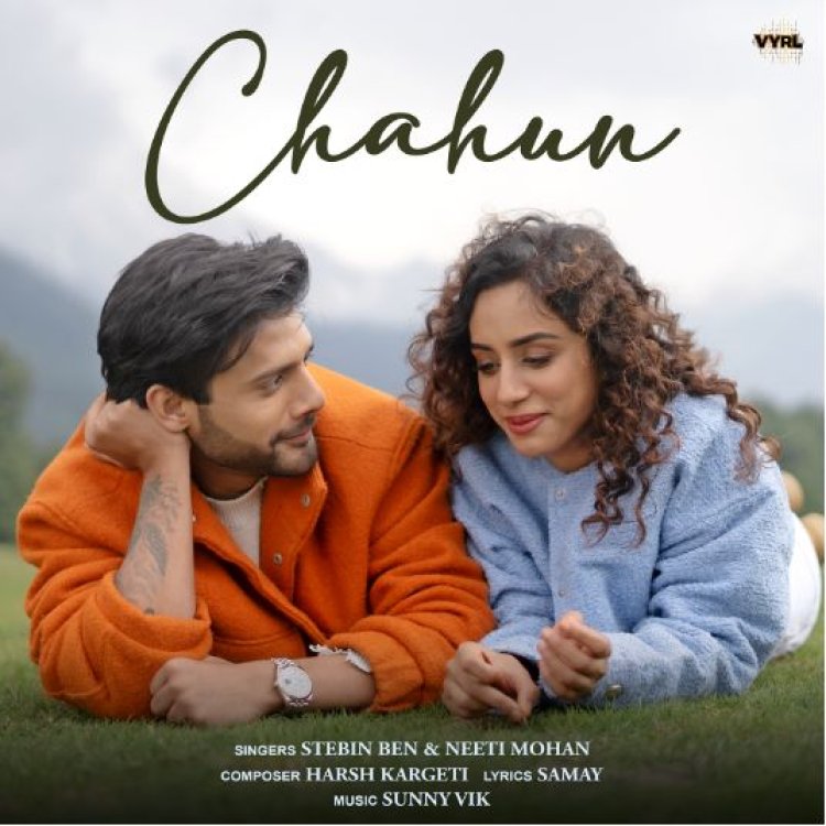 A Mesmerizing Love Song by Stebin Ben and Neeti Mohan "Chahun" Out Now