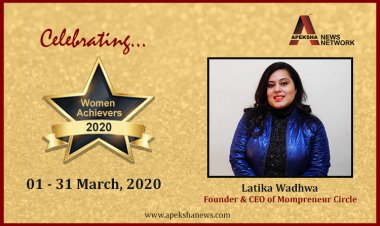“Women entrepreneurs are still not taken as seriously as the male counterparts” - Latika Wadhwa, Founder CEO of Mompreneur Circle