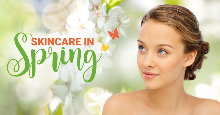 Tips to Take Care of Your Skin in Spring