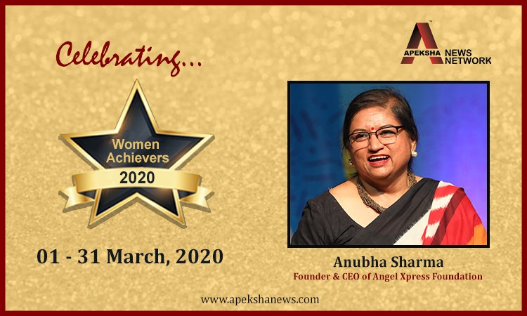 “It is an unequal world that needs lot of corrections” - Anubha Sharma Founder & CEO of Angel Xpress Foundation