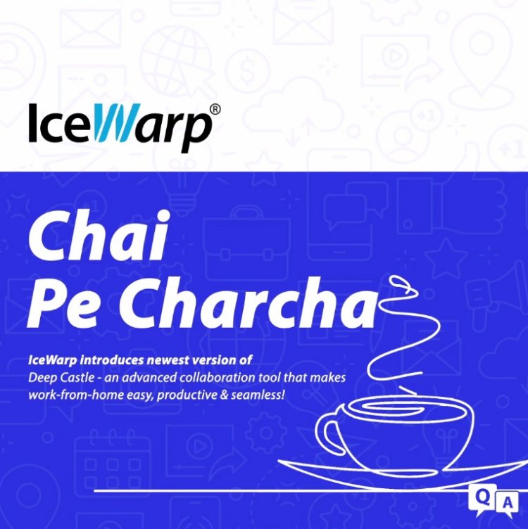 Enter the Future of Virtual Workspace with ‘Chai Pe Charcha’ by IceWarp