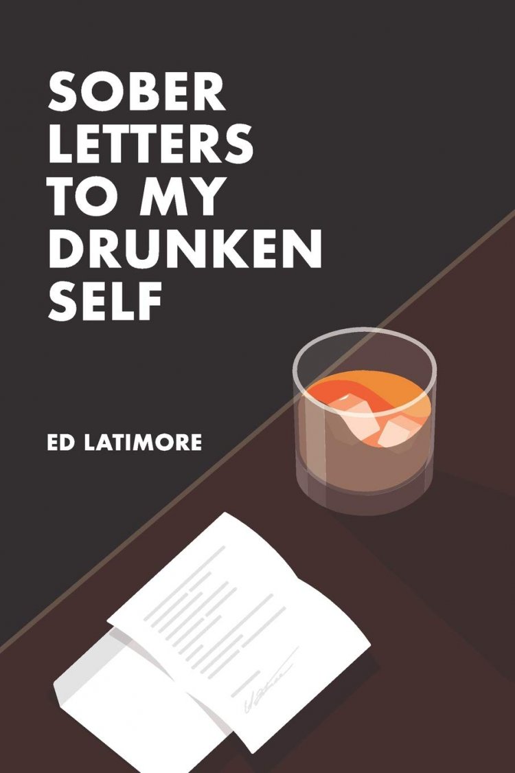 "Sober Letters To My Drunken Self" Teaches Recovering Alcoholics How to Handle the Stress of COVID-19 Without Relapsing