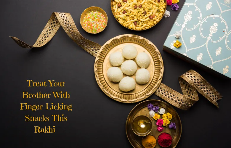 This Raksha Bandhan, Prepare Lip Smacking Recipes for your Siblings