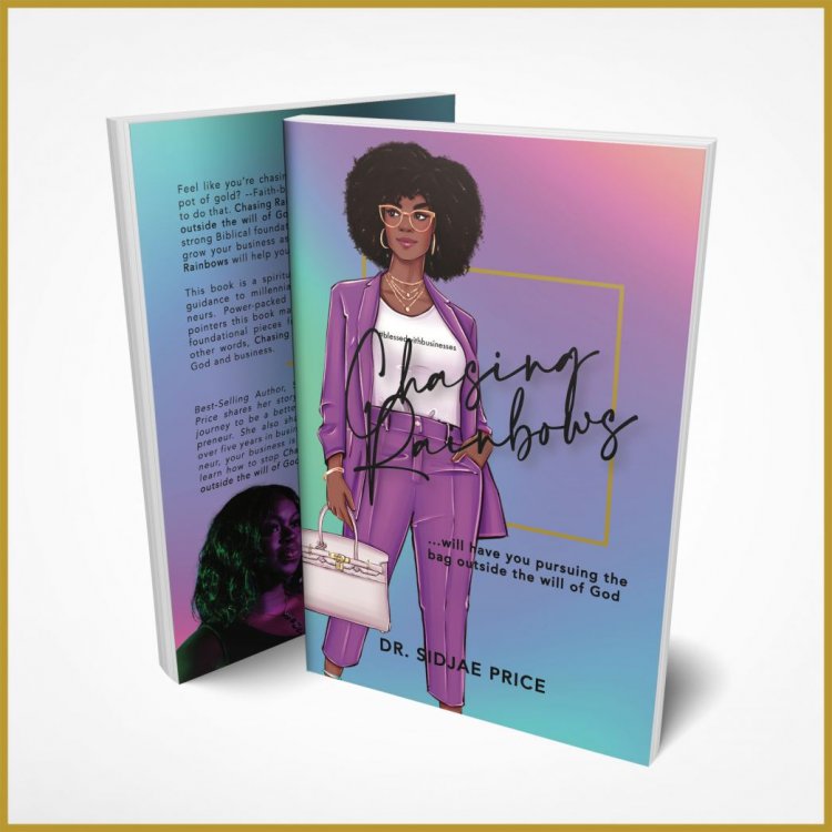 Best Selling Author Dr. Sidjae Price Releases New Book For Faith-Based Entrepreneurs Titled Chasing Rainbows