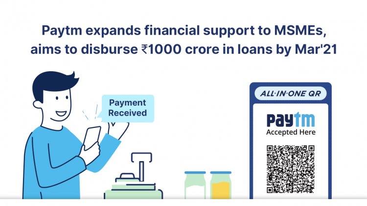 Paytm expands financial support to MSMEs, aims to disburse Rs. 1000 crore in loans by Mar'21