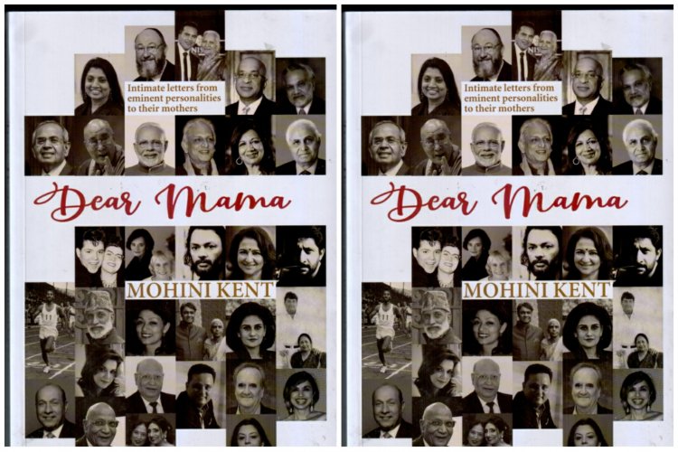 Prabha Khaitan Foundation Unveils "Dear Mama" by Mohini Kent; Cherie Blair Launches the Book of Intimate Letters to their Mothers by Eminent Personalities