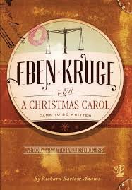 EBEN KRUGE: How 'A Christmas Carol' Came to be Written, A Story about Charles Dickens