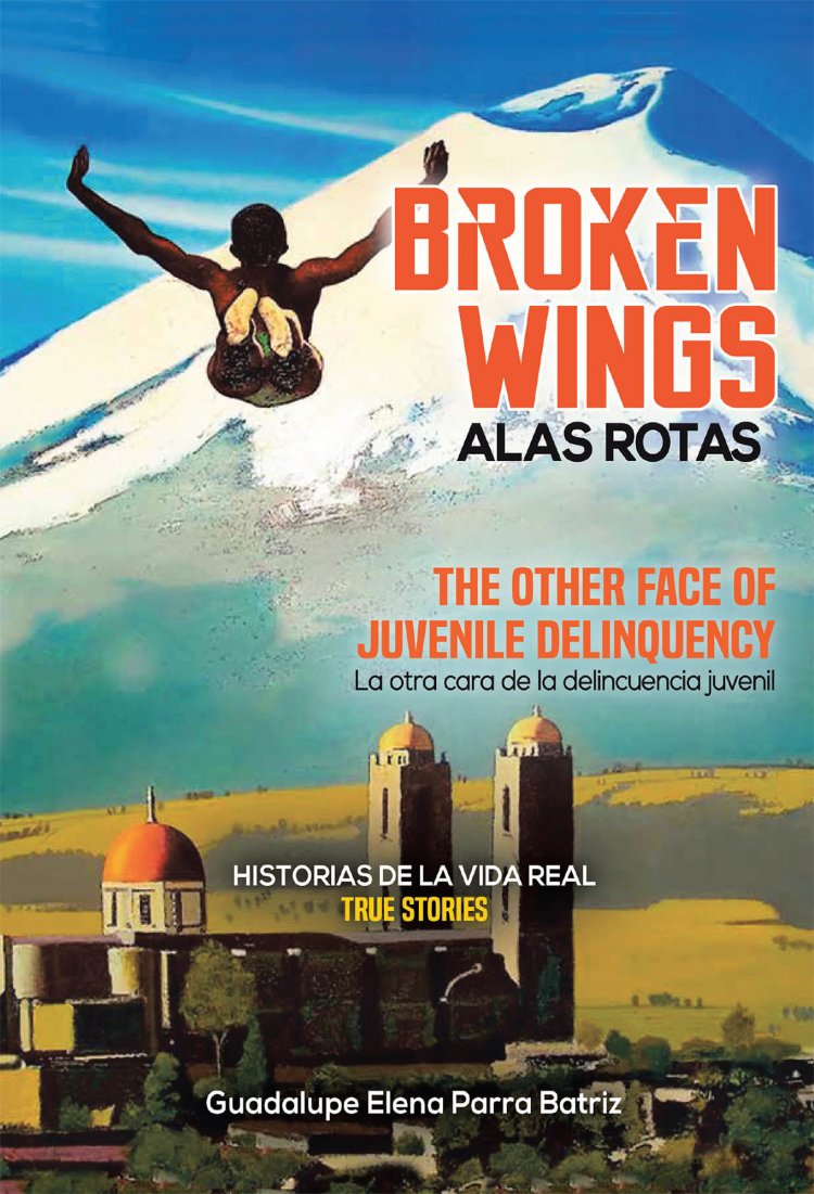 Guadalupe Elena Parra Batriz's new book Broken Wings (Alas Rotas), a compendious narrative that caters to the psychological and emotional needs of juvenile delinquents