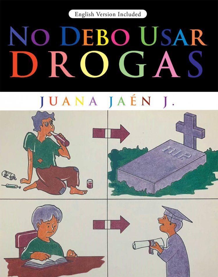 Juana Jaén J.'S New Book No Debo Usar Drogas, An Insightful Narrative That Teaches The Dangers Of Drug Abuse And Addiction To The Youth