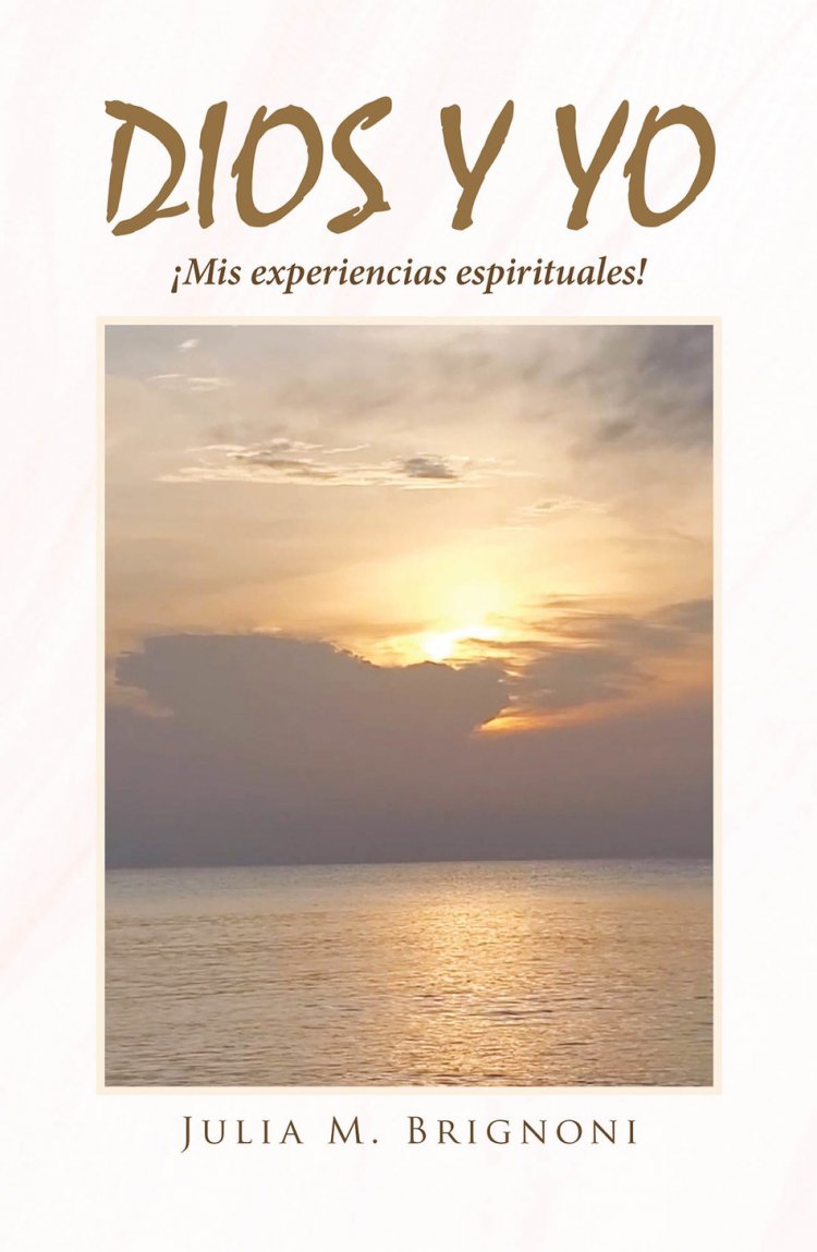 Julia M. Brignoni's new book Dios y Yo: ¡Mis Experiencias Espirituales! an inspiring narrative about the author's moments and wisdom of living in God's saving grace