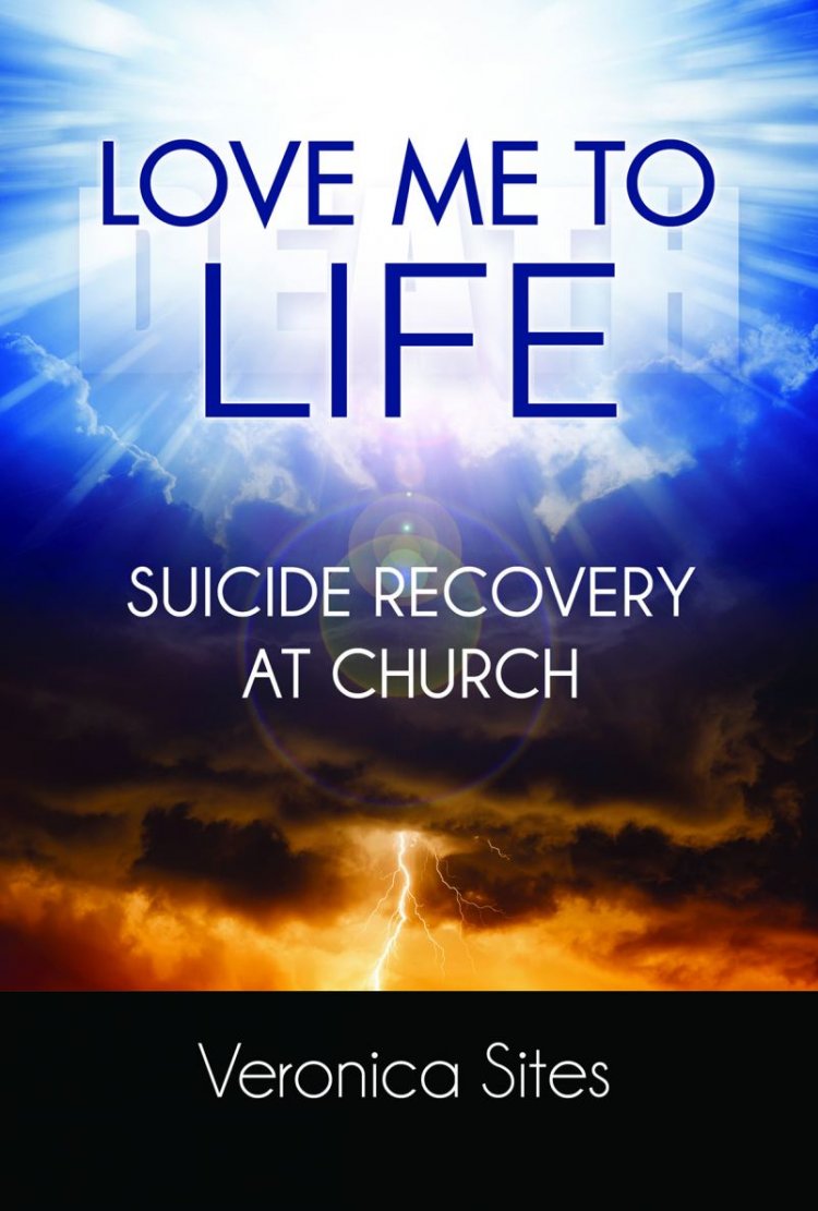 New Book, Love Me to Life by Veronica Sites Addresses Suicide Recovery in Church