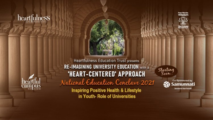 Day 2 of National Education Conclave 2021 by Heartfulness Institute  focused on the National Education Policy (NEP) and Inspiring Positive Health & Lifestyle in Youth